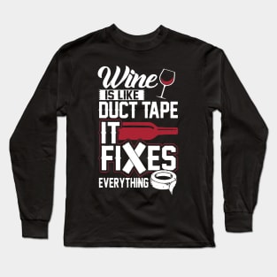 Wine Is Like Duct Tape It Fixes Everything Long Sleeve T-Shirt